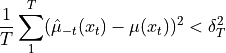 \frac{1}{T}\sum_1^T(\hat{\mu}_{-t}(x_t) - \mu(x_t))^2 < \delta_T^2