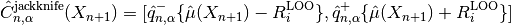 \hat{C}_{n, \alpha}^{\rm jackknife}(X_{n+1}) = [ \hat{q}_{n, \alpha}^-\{\hat{\mu}(X_{n+1}) - R_i^{\rm LOO} \}, \hat{q}_{n, \alpha}^+\{\hat{\mu}(X_{n+1}) + R_i^{\rm LOO} \}]