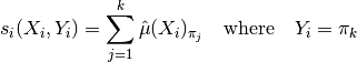 s_i(X_i, Y_i) = \sum^k_{j=1} \hat{\mu}(X_i)_{\pi_j} \quad \text{where} \quad Y_i = \pi_k
