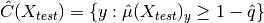 \hat{C}(X_{test}) = \{y : \hat{\mu}(X_{test})_y \geq 1 - \hat{q}\}