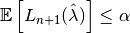 \mathbb{E}\left[L_{n+1}(\hat{\lambda})\right] \leq \alpha