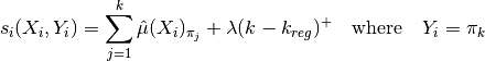 s_i(X_i, Y_i) = \sum^k_{j=1} \hat{\mu}(X_i)_{\pi_j} + \lambda (k-k_{reg})^+ \quad \text{where} \quad Y_i = \pi_k