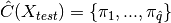\hat{C}(X_{test}) = \{\pi_1, ..., \pi_{\hat{q}}\}