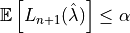 \mathbb{E}\left[L_{n+1}(\hat{\lambda})\right] \leq \alpha