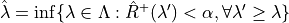 \hat{\lambda} = \inf\{\lambda \in \Lambda: \hat{R}^+(\lambda ') < \alpha, \forall \lambda ' \geq \lambda \}