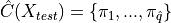 \hat{C}(X_{test}) = \{\pi_1, ..., \pi_{\hat{q}}\}