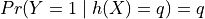 Pr(Y = 1 \mid h(X) = q) = q