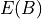 E(B)