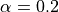 \alpha=0.2