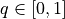 q \in [0, 1]