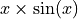x \times \sin(x)