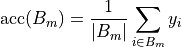 \text{acc}(B_m) = \frac{1}{\left| B_m \right|} \sum_{i \in B_m} y_i