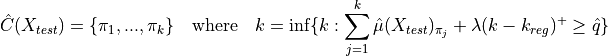 \hat{C}(X_{test}) = \{\pi_1, ..., \pi_k\} \quad \text{where} \quad k = \text{inf}\{k : \sum^k_{j=1} \hat{\mu}(X_{test})_{\pi_j} + \lambda(k-k_{reg})^+ \geq \hat{q}\}