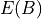 E(B)