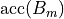 \text{acc}(B_m)