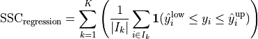 \text{SSC}_{\text{regression}} = \sum_{k=1}^{K} \left( \frac{1}{|I_k|} \sum_{i \in I_k} \mathbf{1}(\hat y^{\text{low}}_{i} \leq y_{i} \leq \hat y^{\text{up}}_{i}) \right)