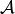 \mathcal{A}