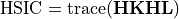 \text{HSIC} = \operatorname{trace}(\mathbf{H} \mathbf{K} \mathbf{H} \mathbf{L})