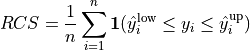 RCS = \frac{1}{n} \sum_{i=1}^{n} \mathbf{1}(\hat y^{\text{low}}_{i} \leq y_{i} \leq \hat y^{\text{up}}_{i})