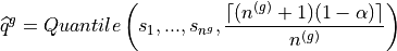 \widehat{q}^g =Quantile\left(s_1, ..., s_{n^g} ,\frac{\lceil (n^{(g)} + 1)(1-\alpha)\rceil}{n^{(g)}} \right)