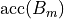 \text{acc}(B_m)