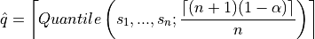 \hat{q} = \left \lceil Quantile \left(s_1, ..., s_n ; \frac{\lceil(n+1)(1-\alpha)\rceil}{n}\right) \right\rceil