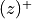 (z)^+