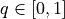 q \in [0, 1]