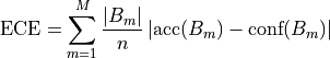 \text{ECE} = \sum_{m=1}^M \frac{\left| B_m \right|}{n} \left| \text{acc}(B_m) - \text{conf}(B_m) \right|