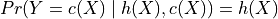 Pr(Y = c(X) \mid h(X), c(X)) = h(X)