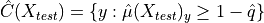 \hat{C}(X_{test}) = \{y : \hat{\mu}(X_{test})_y \geq 1 - \hat{q}\}