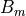 B_m