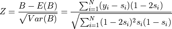 Z = \frac{B - E(B)}{\sqrt{Var(B)}} = \frac{\sum_{i=1}^N(y_i - s_i)(1 - 2s_i)}{\sqrt{\sum_{i=1}^N(1 - 2s_i)^2 s_i(1 - s_i)}}